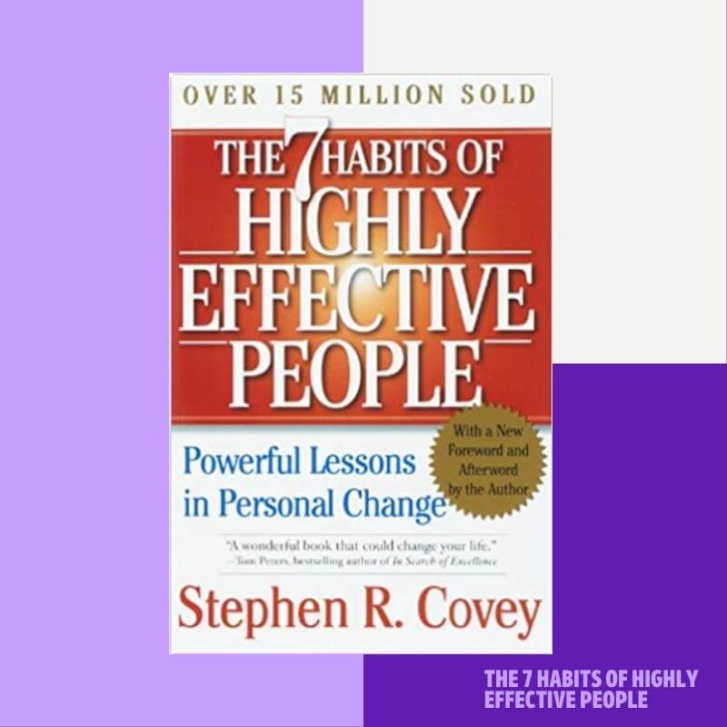 The 7 Habits of Highly Effective People