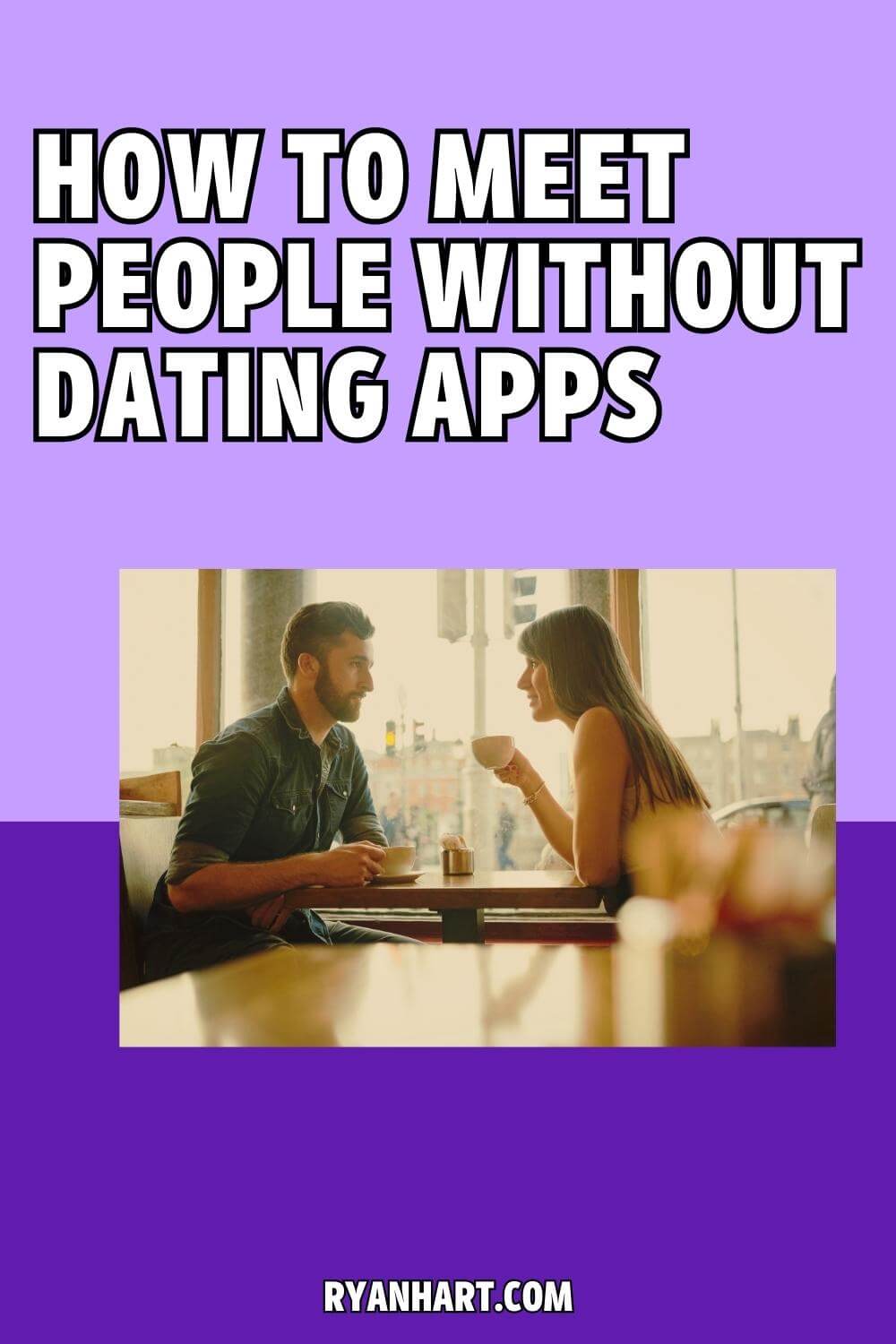 How to Meet People without Dating Apps Ryan Hart