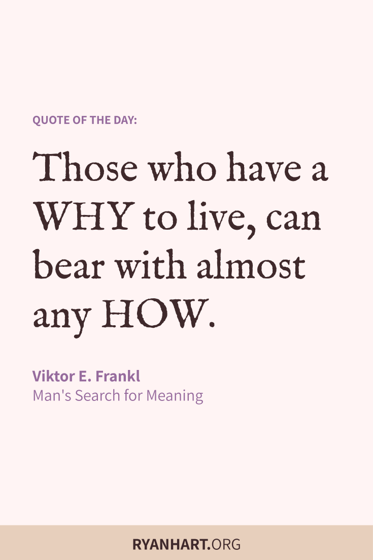 Those who have a why to live, can bear with almost any how.